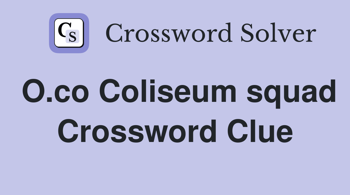 O.co Coliseum squad Crossword Clue Answers Crossword Solver